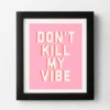 Don't Kill My Vibe -Zgallerie webimage 630436080
